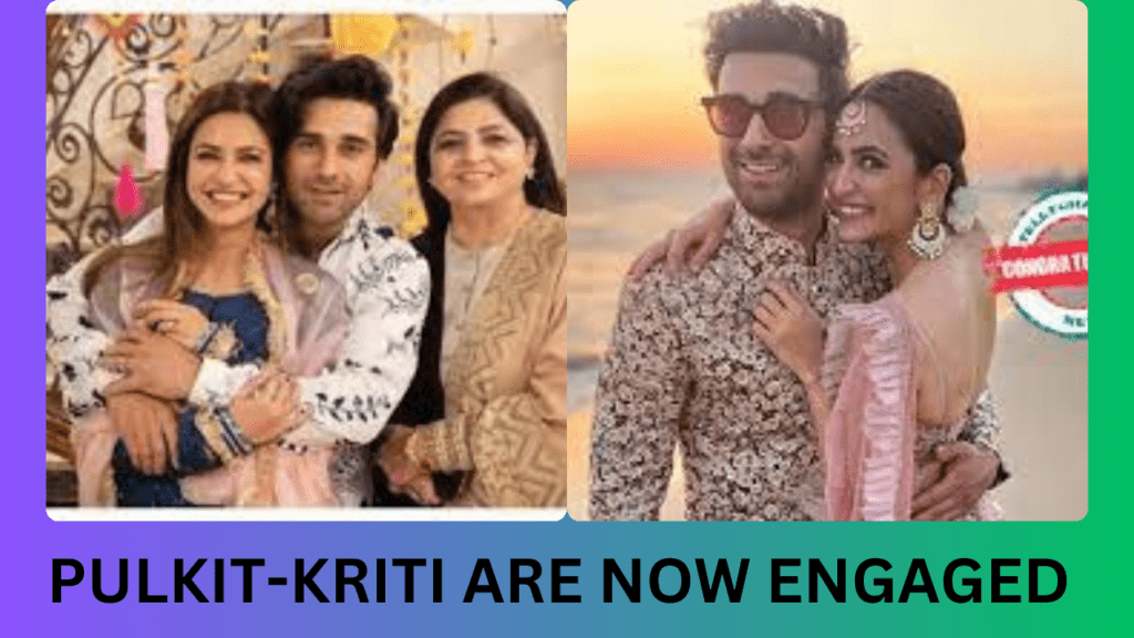 PULKIT-KRITI ARE NOW ENGAGED